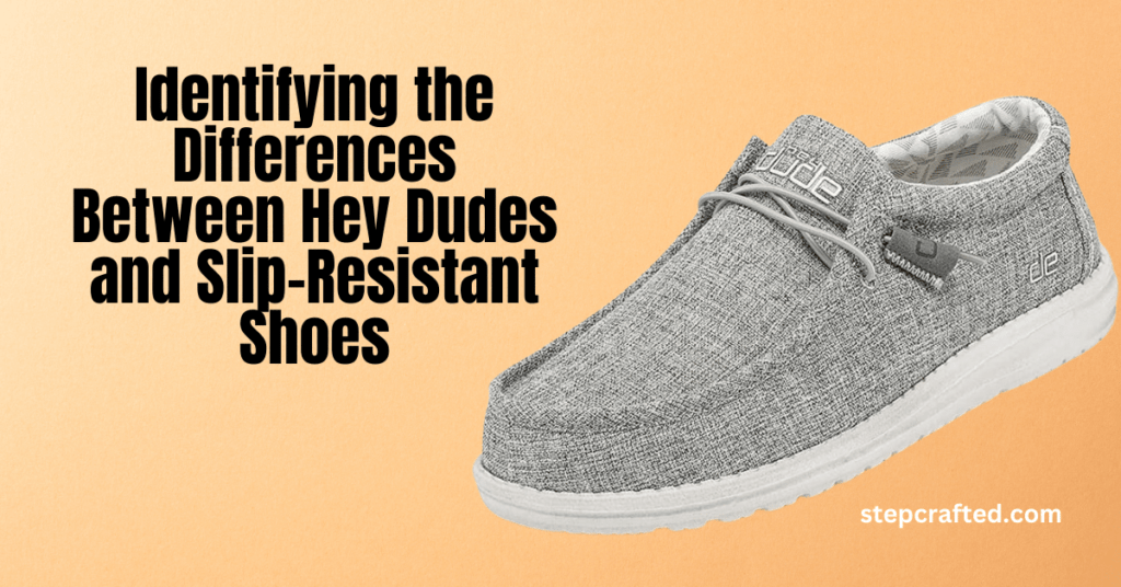 Identifying the Differences Between Hey Dudes and Slip-Resistant Shoes