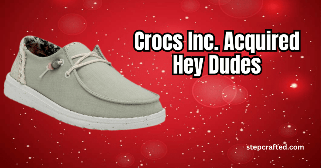 Crocs Inc. Acquired Hey Dudes