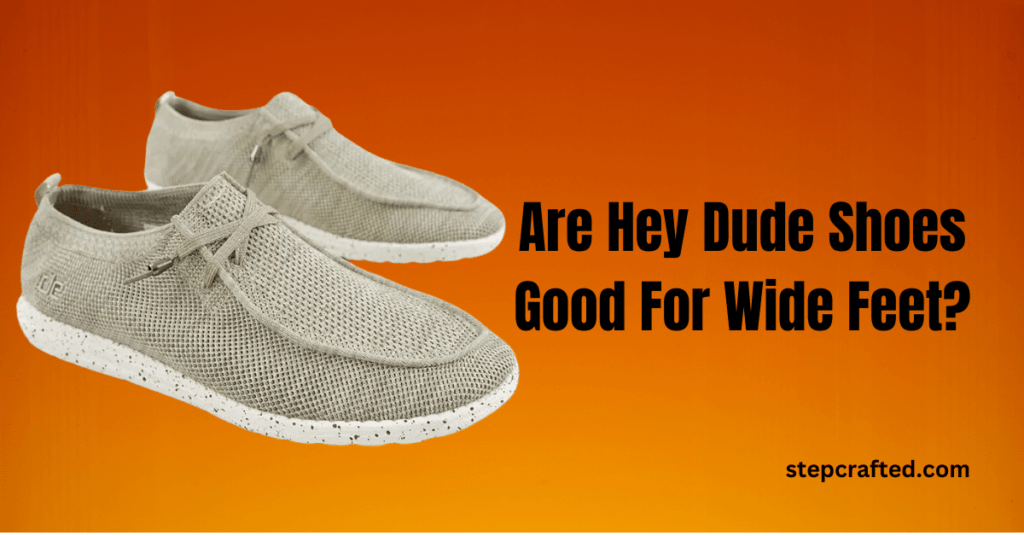 Are Hey Dude Shoes Good For Wide Feet?