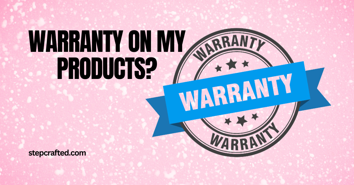 WARRANTY ON MY PRODUCTS?