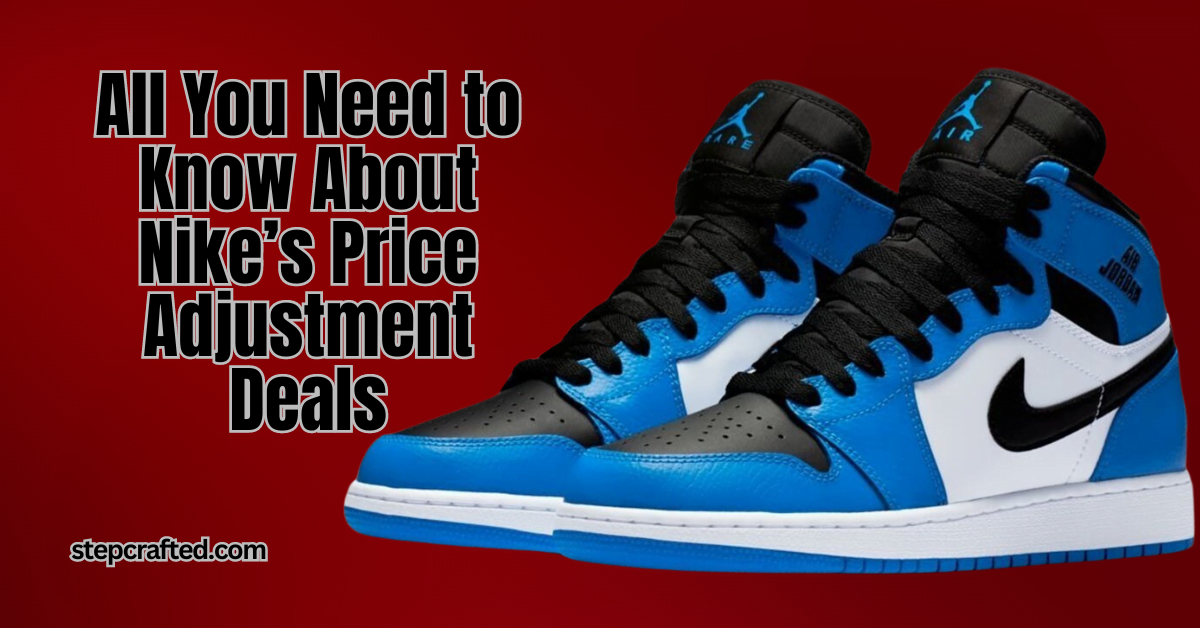 All You Need to Know About Nike’s Price Adjustment Deals