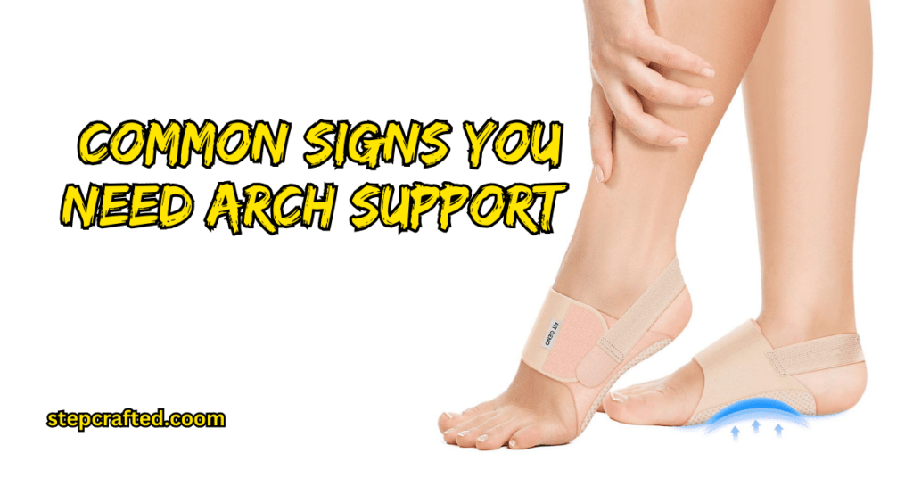  Common Signs You Need Arch Support