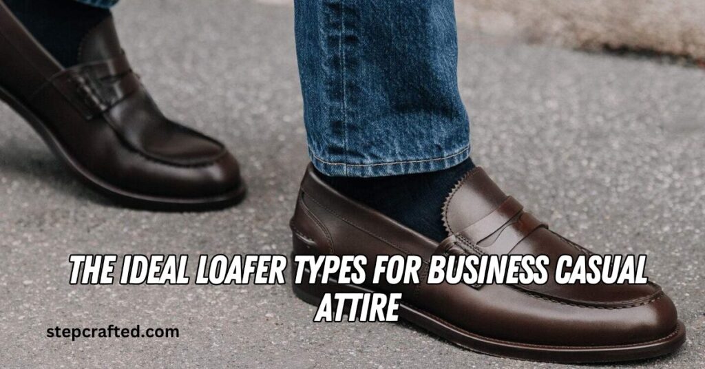 The Ideal Loafer Types for Business Casual Attire