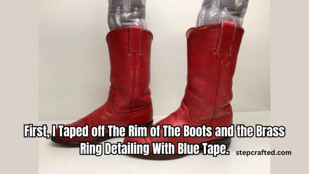 First, I Taped off The Rim of The Boots and the Brass Ring Detailing With Blue Tape.