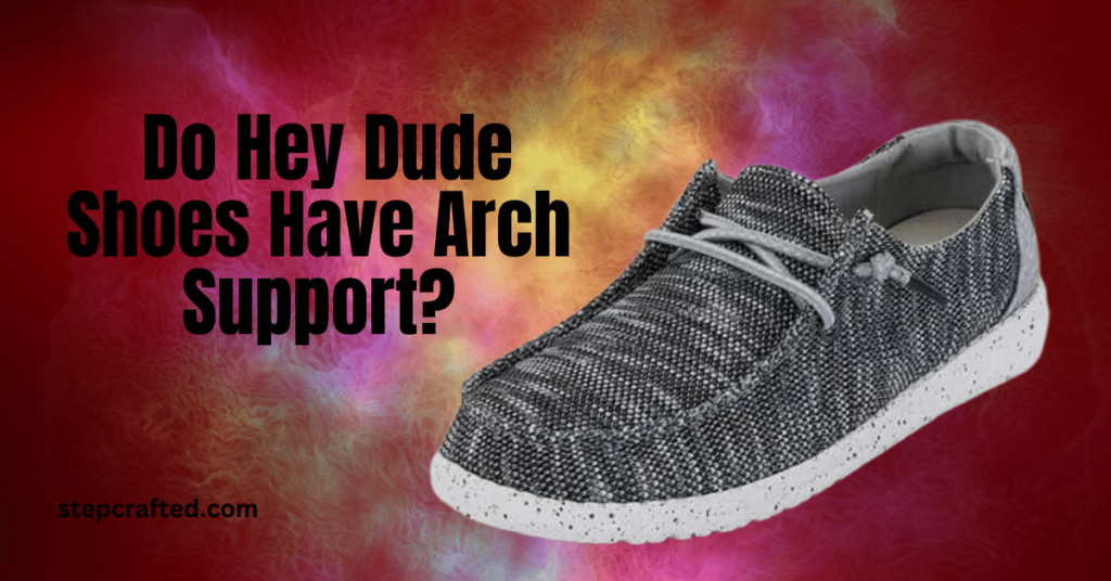 Do Hey Dude Shoes Have Arch Support?