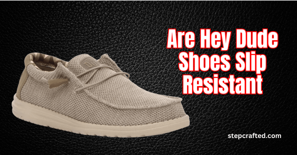 Are Hey Dude Shoes Slip Resistant