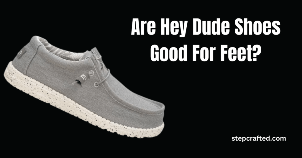 Are Hey Dude Shoes Good For Feet?