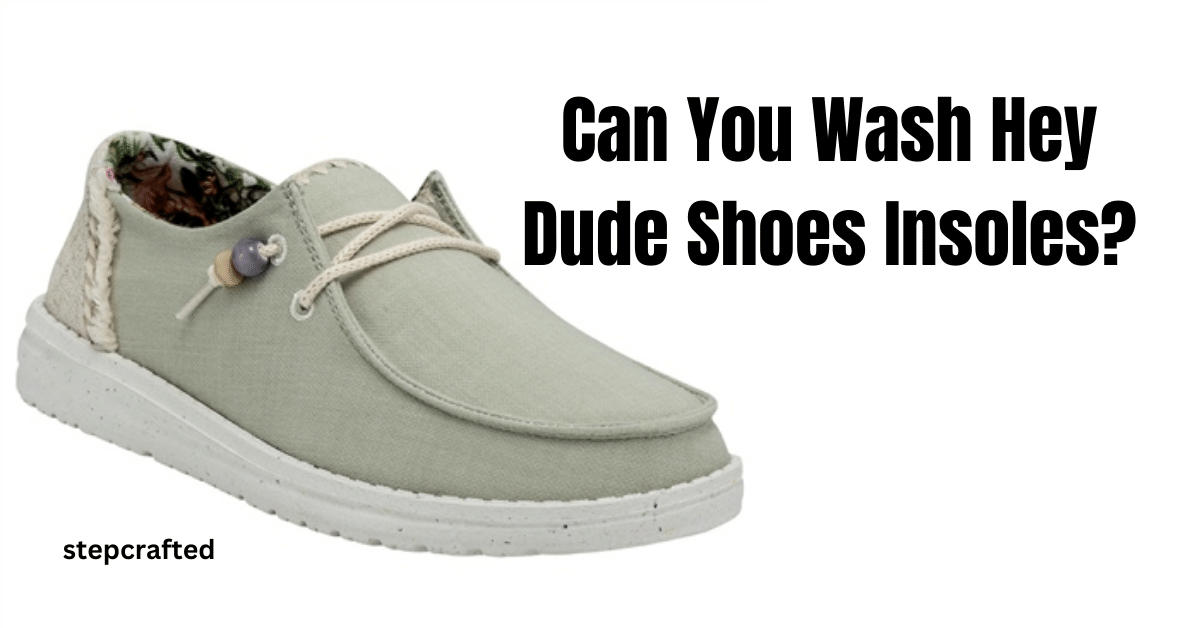 Can You Wash Hey Dude Shoes Insoles?