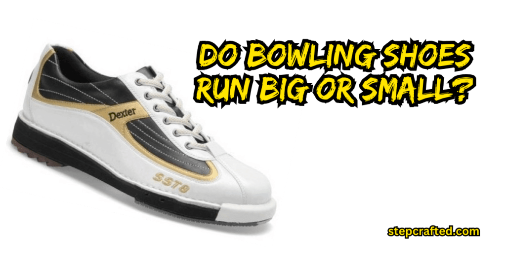 Do Bowling Shoes Run Big or Small?