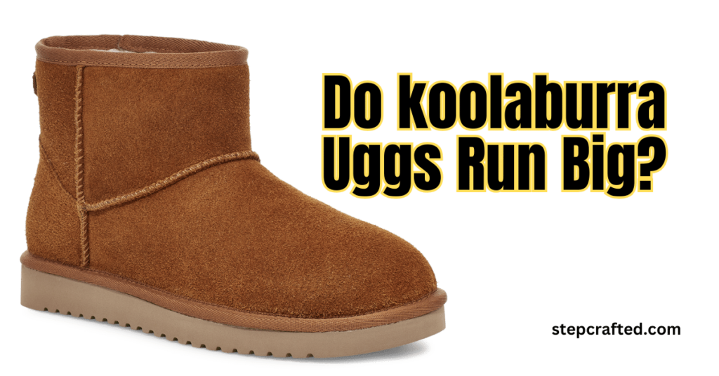 Do koolaburra Uggs Run Big?