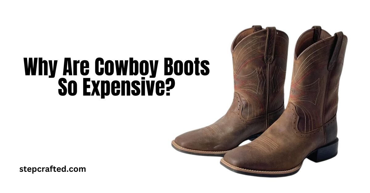 Why Are Cowboy Boots So Expensive?