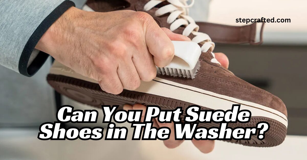 Can You Put Suede Shoes in The Washer?