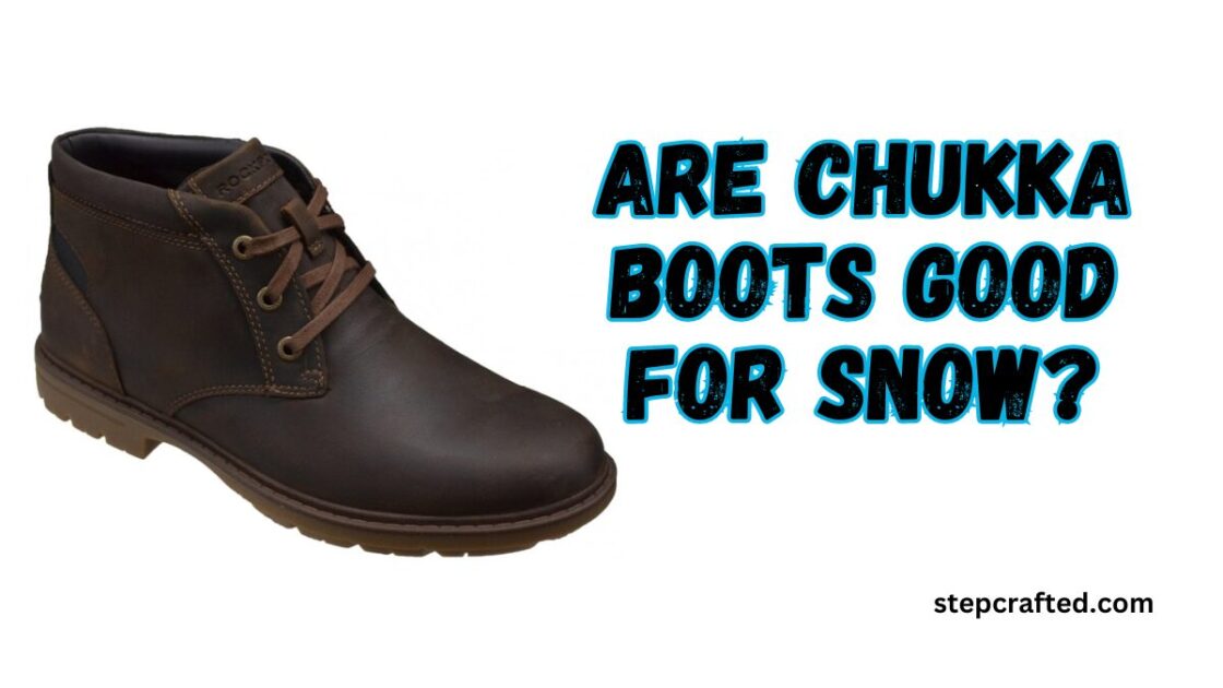 Are Chukka Boots Good for Snow?
