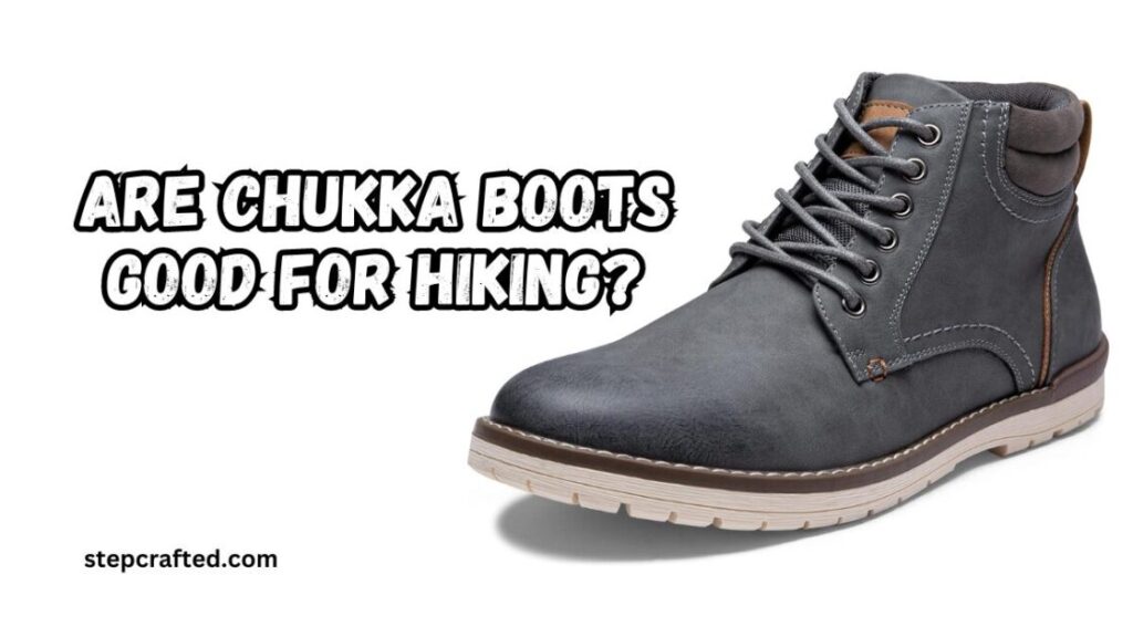 Are Chukka Boots Good For Hiking?
