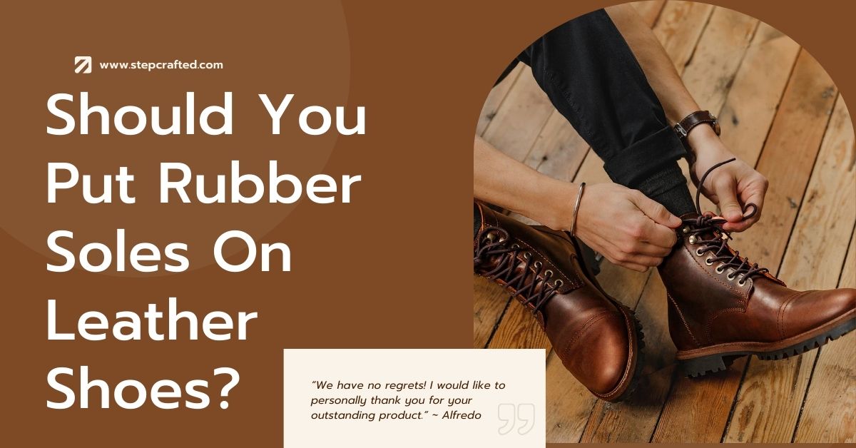 Should You Put Rubber Soles On Leather Shoes (1)