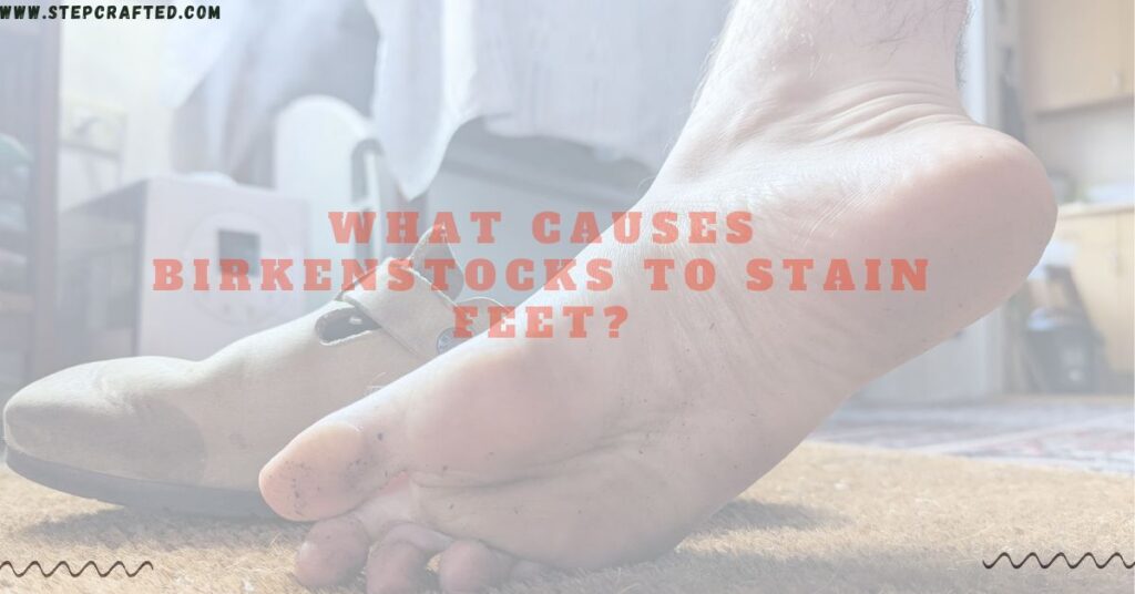 Birkenstocks Staining Your Feet